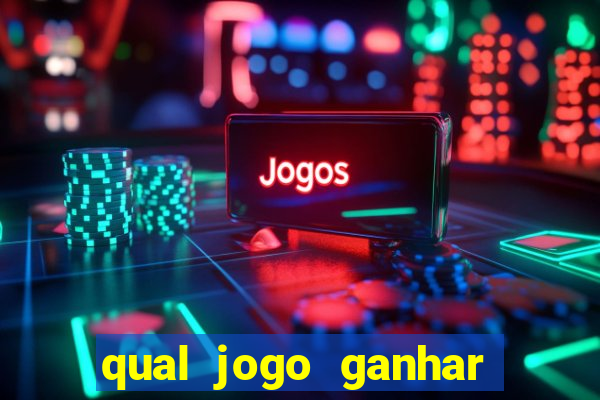 qual jogo ganhar dinheiro de verdade